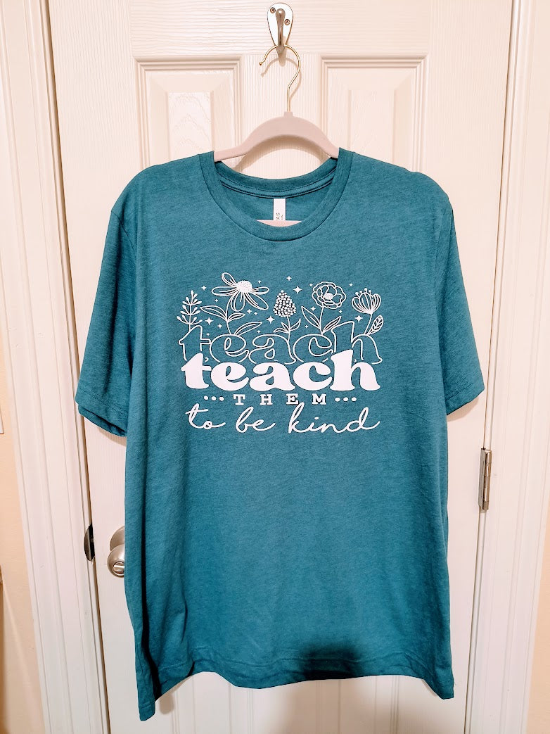 Teach Them To Be Kind T-Shirt