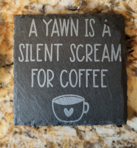 A Yawn is a Silent Scream for Coffee slate coasters