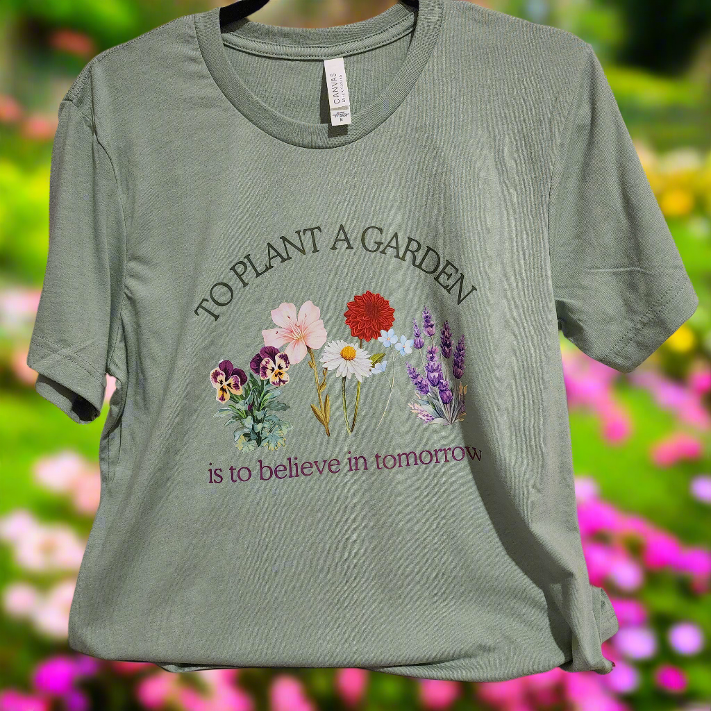 To Plant A Garden Is To Believe In Tomorrow T-Shirt