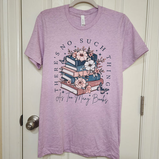 There's no such thing as too many books T-Shirt