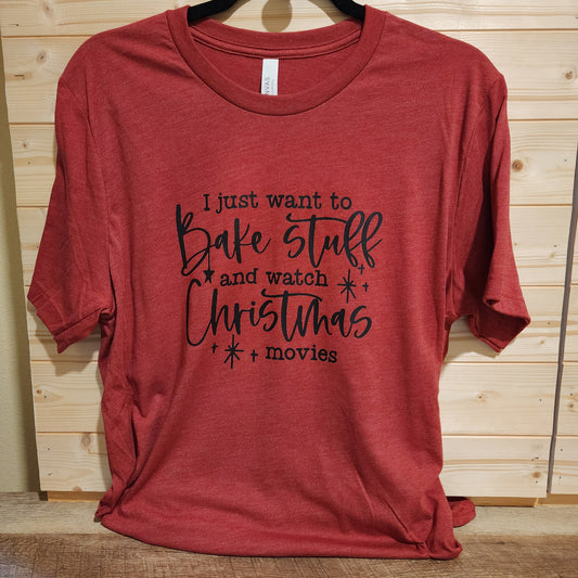 I Just Want To Bake Stuff And Watch Christmas Movies T-Shirt